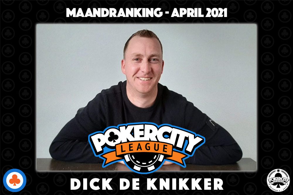 PokerCity League - Maandranking april 2021 - Dick de Knikker