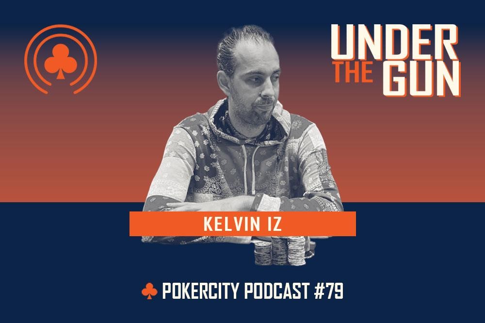Under The Gun | Kelvin Iz | PokerCity Podcast #79